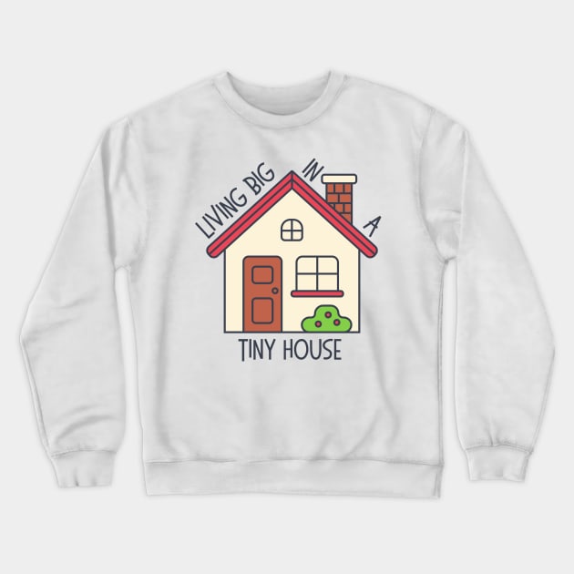 Living Big In A Tiny House Crewneck Sweatshirt by casualism